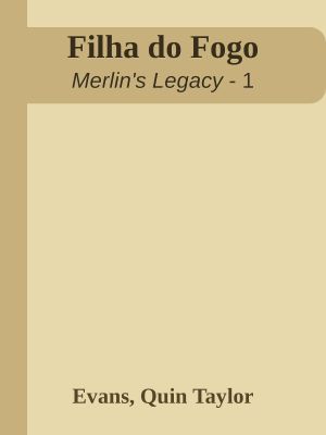 [Merlin's Legacy 01] • Filha Do Fogo